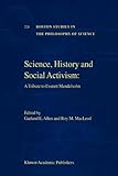 Science, History and Social Activism: A Tribute to Everett Mendelsohn : A Tribute to Everett Mendelsohn, , 9048159687