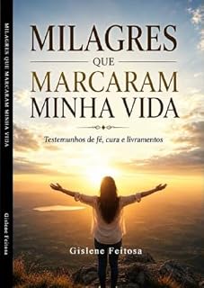 Livro Milagres que Marcaram Minha Vida: Testemunhos de fé, cura e livramentos