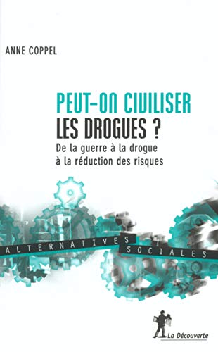 Peut-on civiliser les drogues ? by Anne Coppel