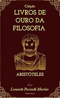 Livro Coleção: Livros De Ouro Da Filosofia Aristóteles : Este livro apresenta os livros de Aristóteles de uma forma intuitiva, simples e sistematizada, perfeita para pesquisa e trabalho
