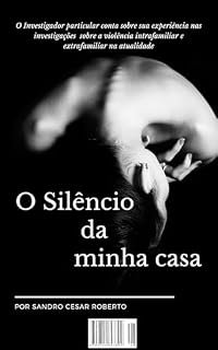 Livro SILÊNCIO DA MINHA CASA (PROTEGENDO NOSSA FAMÍLIA (COLETÂNEA EDUCATIVA PARA PREVENÇÃO DA PEDOFILIA E VIOLÊNCIA INTRA FAMILIAR))