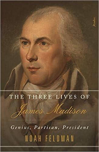 Amazon Com The Three Lives Of James Madison Genius Partisan President 9781250267009 Feldman Noah Books
