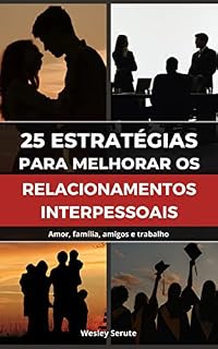 Livro 25 estratégias para melhorar os relacionamentos interpessoais: Amor, família, amigos e trabalho