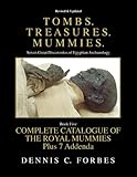 Tombs.Treasures.Mummies. Book Five: The Royal Mummies Catalogue by Dennis C Forbes