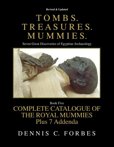 Tombs.Treasures.Mummies. Book Five: The Royal Mummies Catalogue by Dennis C Forbes