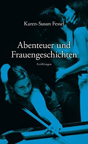 Abenteuer Und Frauengeschichten Erzahlungen Amazon De Fessel Karen Susan Bucher