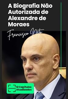 Livro A Biografia Não Autorizada De Alexandre De Moraes