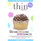 How to Have Your Cake and Your Skinny Jeans Too: Stop Binge Eating, Overeating and Dieting For Good Get the Naturally Thin Body You Crave From the Inside Out (Binge Eating Solution Book 1)