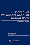 Individual Retirement Account Answer Book, Nineteenth Edition by