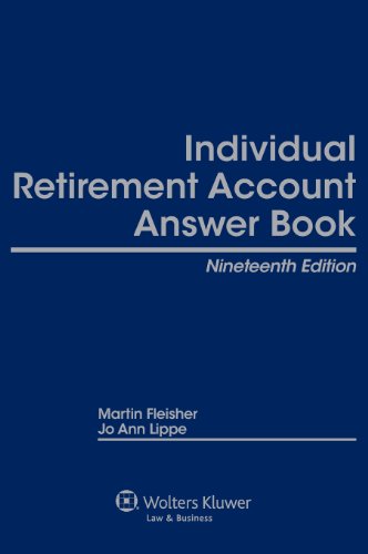 Individual Retirement Account Answer Book, Nineteenth Edition by Martin Fleisher, Jo Ann Lippe