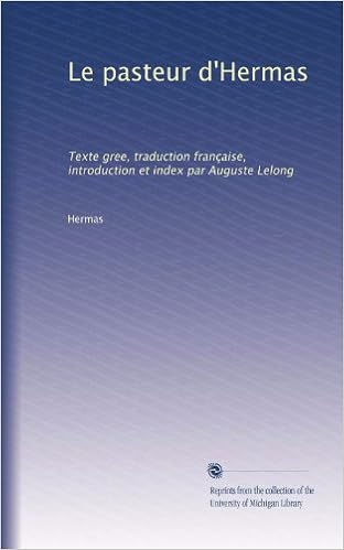 Le Pasteur D Hermas Texte Gree Traduction Francaise Introduction Et Index Par Auguste Lelong French Edition Hermas Amazon Com Books