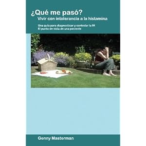 ¿Qué me pasó? Vivir con intolerancia a la histamina: Una guía para diagnosticar y controlar la IH - El punto de vista de una paciente (Spanish Edi