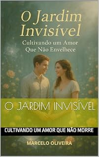 Livro O Jardim Invisível : Cultivando Um Amor Que Não Morre