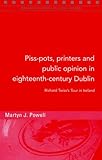 Piss-pots, Printers and Public Opinion in Eighteenth-century Dublin: Richard Twiss's 'Tour in Ireland' (Maynooth Studies in Local History) by 