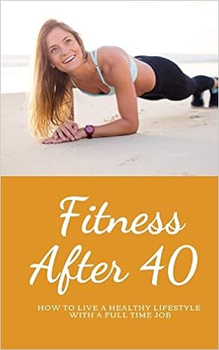 Fitness over 40: How to live a healthy lifestyle with a full time ...