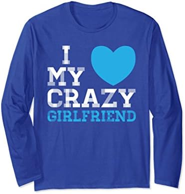 Unisex I Love My Crazy Girlfriend Long Sleeve T-shirt Couple Shirts Large Royal Blue