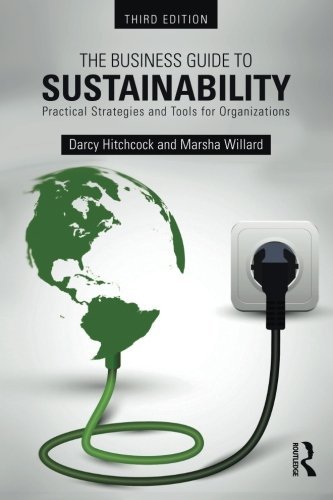 The Business Guide to Sustainability: Practical Strategies and Tools for Organizations, by Darcy Hitchcock, Marsha Willard