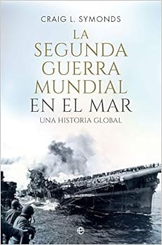 La Segunda Guerra Mundial en el mar: Una historia global
