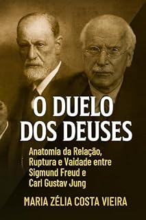 Livro O Duelo dos Deuses: Anatomia da Relação, Ruptura e Vaidade entre Sigmund Freud e Carl Gustav Jung