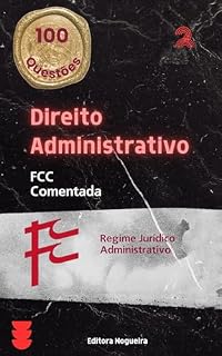 Livro FCC Coemntada - Direito Administrativo: Regime Jurídico Administrativo