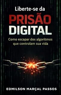 Livro Liberte-se da Prisão Digital: Como escapar dos algoritmos que controlam sua vida