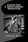 Casual Lies-A Triple Crown Adventure by Shelley Lee Riley