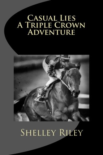 Casual Lies-A Triple Crown Adventure by Shelley Lee Riley