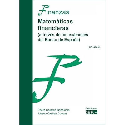 Matemáticas financieras (a través de los exámenes del Banco de España) Matemáticas financieras (a través de los exámenes del Banco de España)
