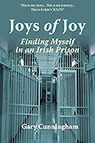 Joys of Joy: Finding Myself in an Irish Prison by 