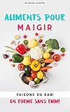 Aliments pour maigrir: Faisons du rab! En forme sans faim! (French Edition) by