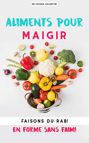 Aliments pour maigrir: Faisons du rab! En forme sans faim! (French Edition) by Chiara Valentini