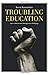 Troubling Education: Queer Activism and Anti-Oppressive Pedagogy by 