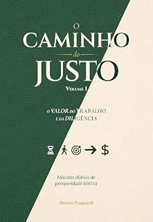 Livro O Caminho do Justo: O valor do trabalho e da diligência - Minutos Diários de Prosperidade Bíblica – Volume 1 (O Caminho do Justo – Minutos Diários de Prosperidade Bíblica)