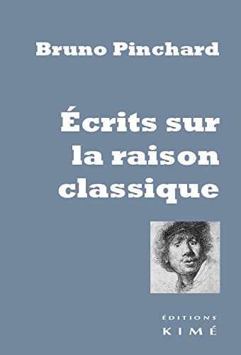 Écrits sur la raison classique