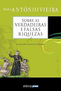 Livro Sobre as Verdadeiras e Falsas Riquezas: A Dignificação do Homem