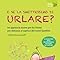 Amazon.it: E se la smettessim di urlare?: Un approccio nuovo per far ...