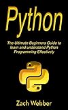 Python: The Ultimate Beginners Guide to Learn and Understand Python Programming by Zach Webber