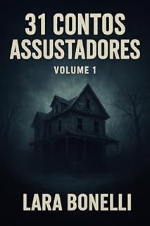 Livro 31 CONTOS ASSUSTADORES : Contos sombrios, arrepios psicológicos e destinos que nunca deveriam ser revelados