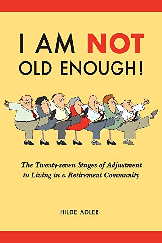 [B.e.s.t] I Am NOT Old Enough!: The Twenty-Seven Stages of Adjustment to Living in a Retirement Community (1) ZIP
