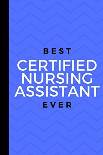Best Certified Nursing Assistant Ever: Small 120 Page Lined Journal For Amazing CNA Nursing Assistant Patient Care Assistant PCA Nurse's Aid Workers