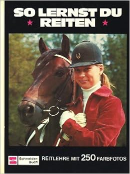 So Lernst Du Reiten Reitlehre Mit 250 Farbphot Amazon De Bucher