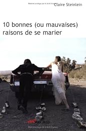 10 bonnes, ou mauvaises, raisons de se marier