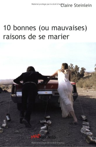 10 bonnes, ou mauvaises, raisons de se marier
