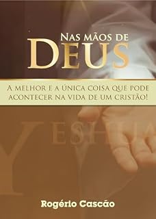 Livro Nas Mãos de Deus: A MELHOR E A ÚNICA COISA OUE PODE ACONTECER NA VIDA DE UM CRISTÃO!
