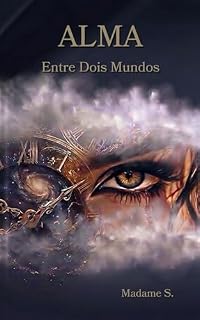 Livro ALMA — Entre Dois Mundos (TRILOGIA ALMA Livro 2)