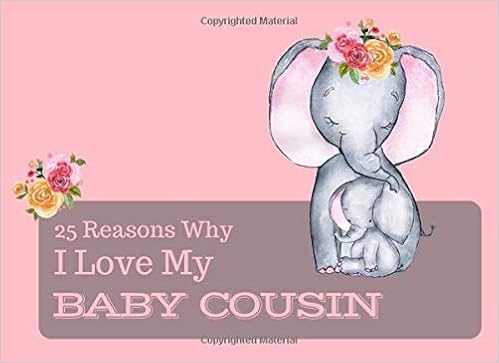 25 Reasons Why I Love My Baby Cousin: What I Love About You Book Journal - Colorful cute inspiring pages with prompts - Fill in the blanks - Unique keepsake gift idea for a new Mom 25 Reasons Why I Love My Baby Cousin: What I Love About You Book Journal - Colorful cute inspiring pages with prompts - Fill in the blanks - Unique keepsake gift idea for a new Mom