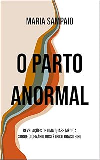 Livro O Parto Anormal: Revelações de uma quase médica sobre o cenário obstétrico brasileiro