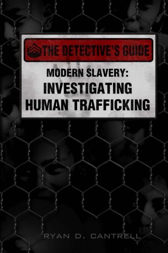 Modern Slavery: Investigating Human Trafficking (The Detective's Guide)