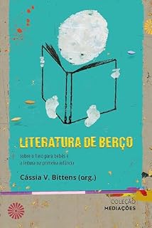 Livro Literatura de Berço: sobre o livro para bebês e a leitura na primeira infância (Mediações)