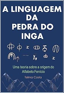 Livro A Linguagem da Pedra do Ingá: Uma Nova Teoria Sobre a Origem do Alfabeto Fenício